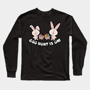 Egg Hunt Is ON ! Long Sleeve T-Shirt